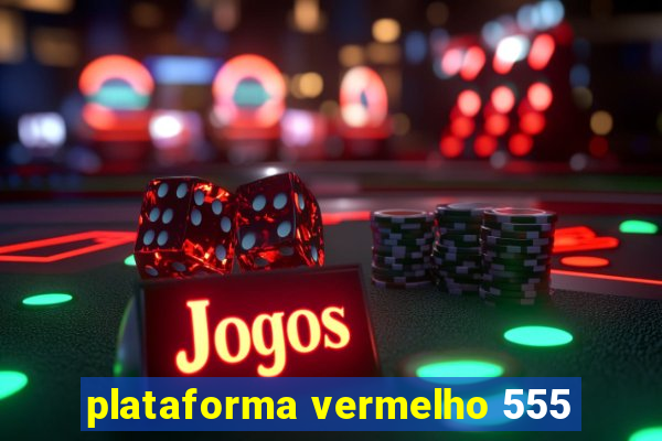 plataforma vermelho 555